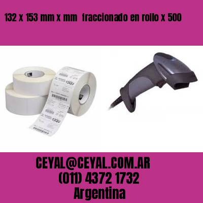 132 x 153 mm x mm  fraccionado en rollo x 500