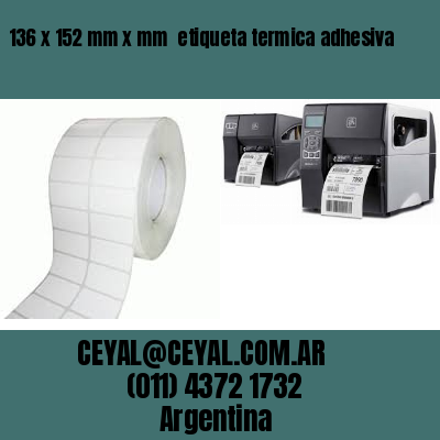 136 x 152 mm x mm  etiqueta termica adhesiva