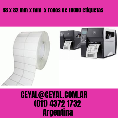 48 x 82 mm x mm  x rollos de 10000 etiquetas