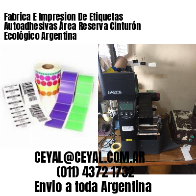 Fabrica E Impresion De Etiquetas Autoadhesivas Área Reserva Cinturón Ecológico Argentina