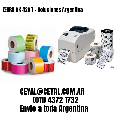 ZEBRA GK 420 T – Soluciones Argentina