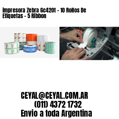 impresora Zebra Gc420t – 10 Rollos De Etiquetas – 5 Ribbon