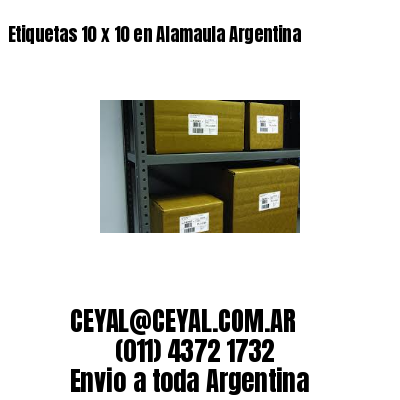 Etiquetas 10 x 10 en Alamaula Argentina