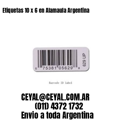 Etiquetas 10 x 6 en Alamaula Argentina