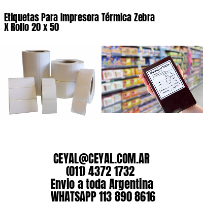 Etiquetas Para Impresora Térmica Zebra X Rollo 20 x 50