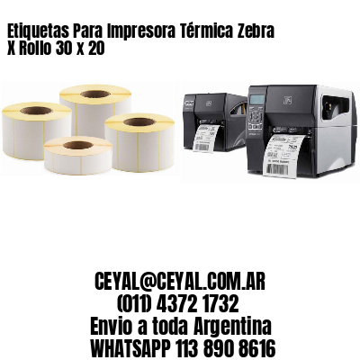 Etiquetas Para Impresora Térmica Zebra X Rollo 30 x 20