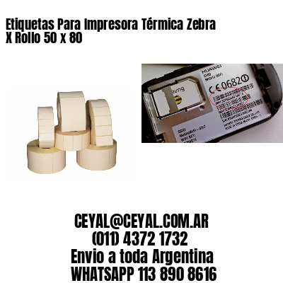 Etiquetas Para Impresora Térmica Zebra X Rollo 50 x 80