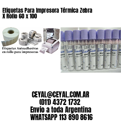 Etiquetas Para Impresora Térmica Zebra X Rollo 60 x 100