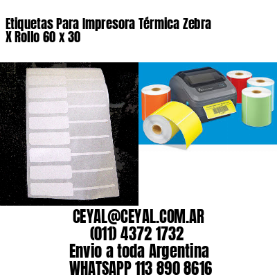 Etiquetas Para Impresora Térmica Zebra X Rollo 60 x 30