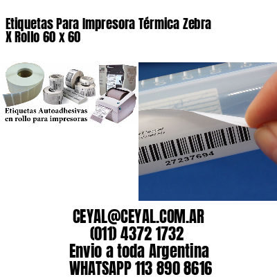 Etiquetas Para Impresora Térmica Zebra X Rollo 60 x 60