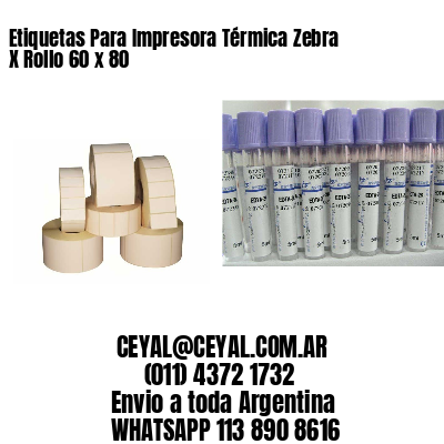 Etiquetas Para Impresora Térmica Zebra X Rollo 60 x 80