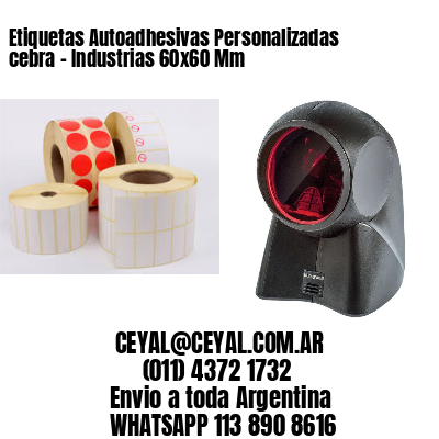 Etiquetas Autoadhesivas Personalizadas cebra – Industrias 60×60 Mm