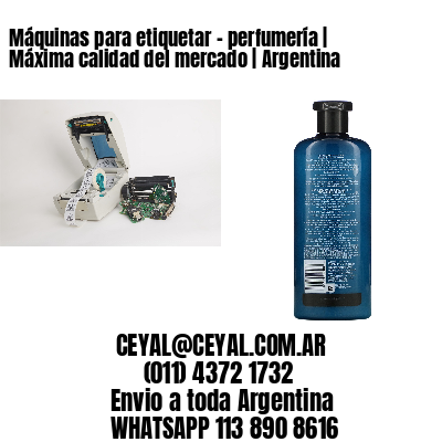 Máquinas para etiquetar - perfumería | Máxima calidad del mercado | Argentina