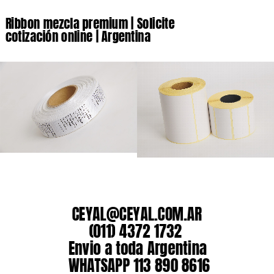 Ribbon mezcla premium | Solicite cotización online | Argentina