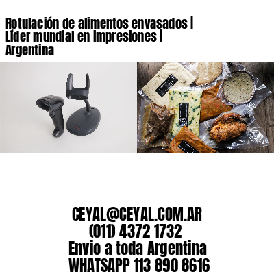 Rotulación de alimentos envasados | Líder mundial en impresiones | Argentina