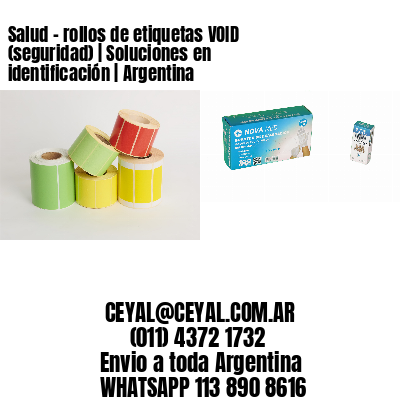Salud - rollos de etiquetas VOID (seguridad) | Soluciones en identificación | Argentina