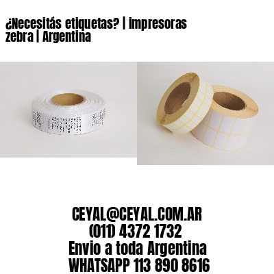 ¿Necesitás etiquetas? | impresoras zebra | Argentina