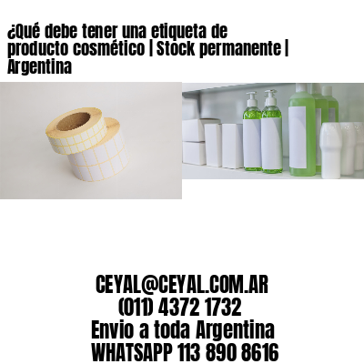 ¿Qué debe tener una etiqueta de producto cosmético | Stock permanente | Argentina