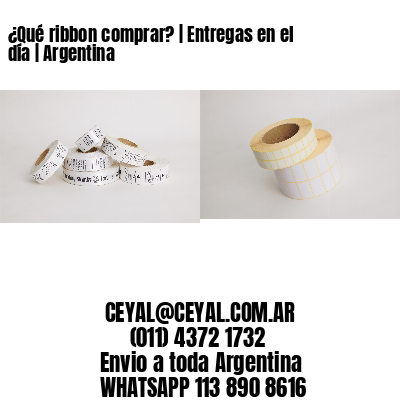 ¿Qué ribbon comprar? | Entregas en el día | Argentina