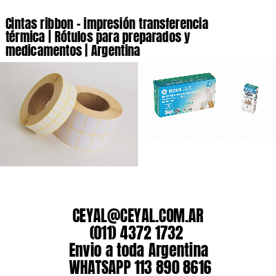 Cintas ribbon – impresión transferencia térmica | Rótulos para preparados y medicamentos | Argentina