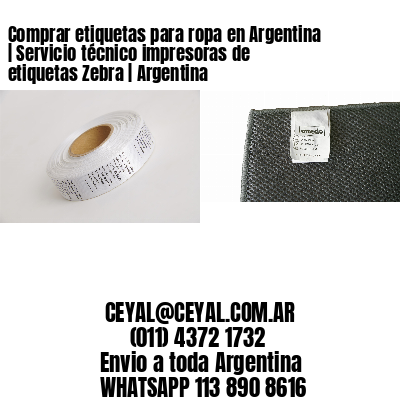 Comprar etiquetas para ropa en Argentina | Servicio técnico impresoras de etiquetas Zebra | Argentina