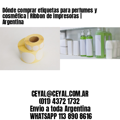 Dónde comprar etiquetas para perfumes y cosmética | Ribbon de impresoras | Argentina