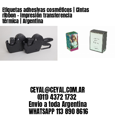 Etiquetas adhesivas cosméticos | Cintas ribbon - impresión transferencia térmica | Argentina
