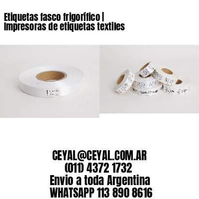 Etiquetas fasco frigorífico | Impresoras de etiquetas textiles