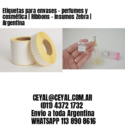 Etiquetas para envases - perfumes y cosmética | Ribbons - insumos Zebra | Argentina
