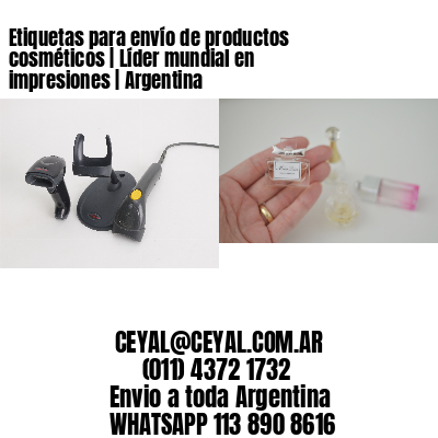 Etiquetas para envío de productos cosméticos | Líder mundial en impresiones | Argentina