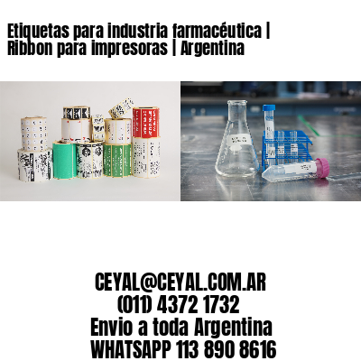 Etiquetas para industria farmacéutica | Ribbon para impresoras | Argentina
