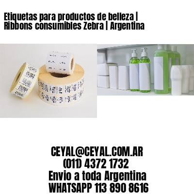 Etiquetas para productos de belleza | Ribbons consumibles Zebra | Argentina