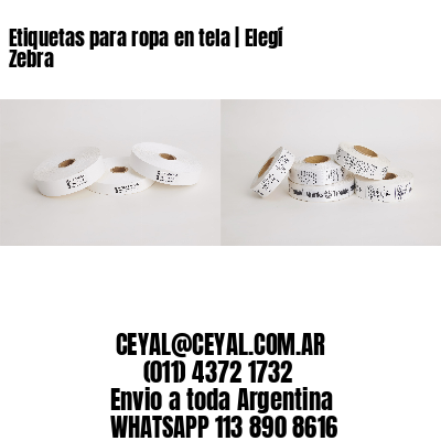 Etiquetas para ropa en tela | Elegí Zebra