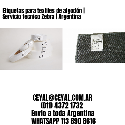 Etiquetas para textiles de algodón | Servicio tecnico Zebra | Argentina