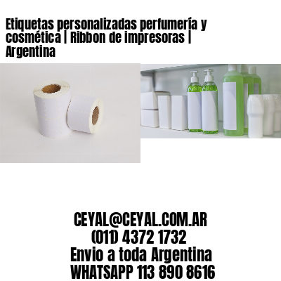 Etiquetas personalizadas perfumería y cosmética | Ribbon de impresoras | Argentina