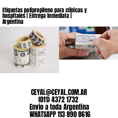 Etiquetas polipropileno para clínicas y hospitales | Entrega inmediata | Argentina