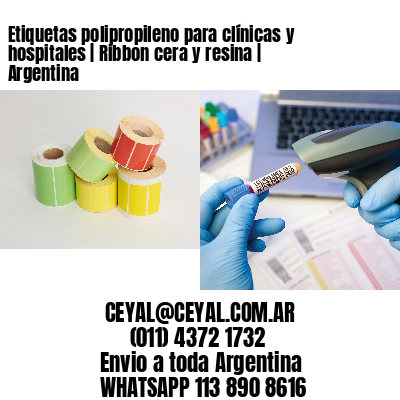 Etiquetas polipropileno para clínicas y hospitales | Ribbon cera y resina | Argentina
