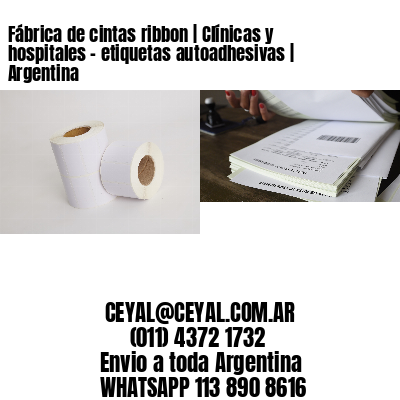 Fábrica de cintas ribbon | Clínicas y hospitales – etiquetas autoadhesivas | Argentina