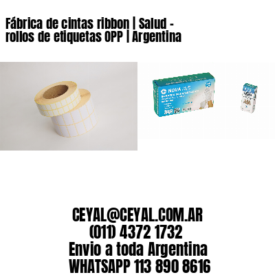 Fábrica de cintas ribbon | Salud – rollos de etiquetas OPP | Argentina