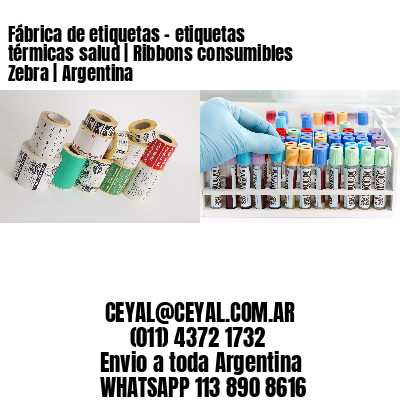 Fábrica de etiquetas - etiquetas térmicas salud | Ribbons consumibles Zebra | Argentina