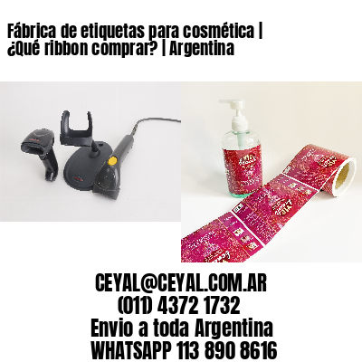 Fábrica de etiquetas para cosmética | ¿Qué ribbon comprar? | Argentina