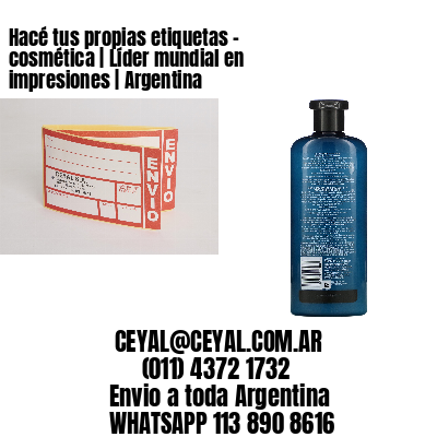 Hacé tus propias etiquetas – cosmética | Líder mundial en impresiones | Argentina