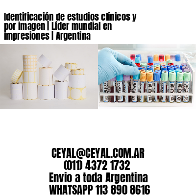 Identificación de estudios clínicos y por imagen | Líder mundial en impresiones | Argentina