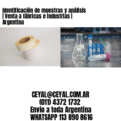 Identificación de muestras y análisis | Venta a fábricas e industrias | Argentina