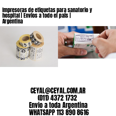 Impresoras de etiquetas para sanatorio y hospital | Envíos a todo el país | Argentina