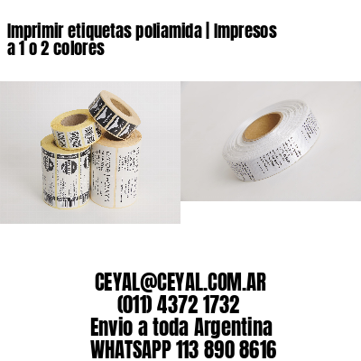 Imprimir etiquetas poliamida | Impresos a 1 o 2 colores
