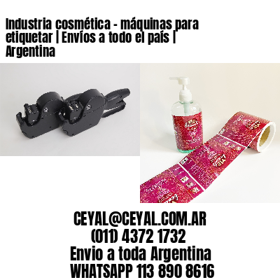 Industria cosmética – máquinas para etiquetar | Envíos a todo el país | Argentina