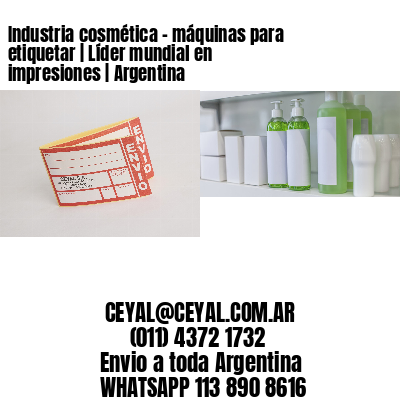 Industria cosmética – máquinas para etiquetar | Líder mundial en impresiones | Argentina