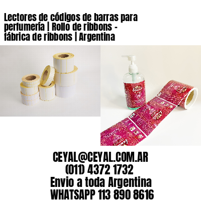 Lectores de códigos de barras para perfumería | Rollo de ribbons - fábrica de ribbons | Argentina