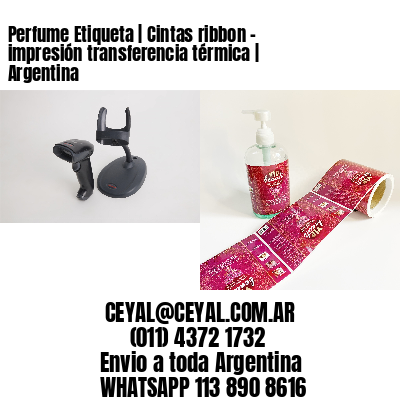 Perfume Etiqueta | Cintas ribbon – impresión transferencia térmica | Argentina